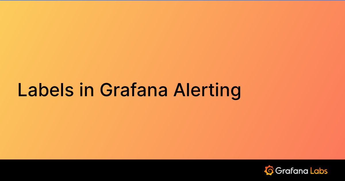 Labels in Grafana Alerting Grafana documentation
